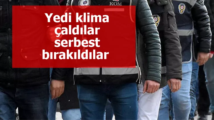 Yedi klima çaldılar, serbest bırakıldılar